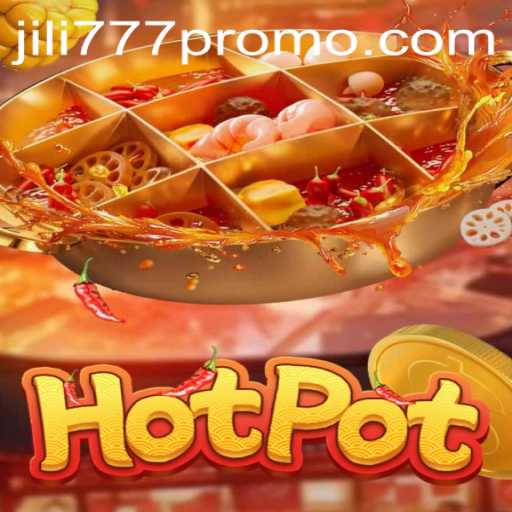 Exploring the Thrills of Hotpot: Jili777's Exciting Gaming Experience